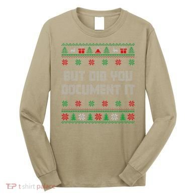 Christmas But Did You Document It Ugly Office Party Sweater Long Sleeve Shirt