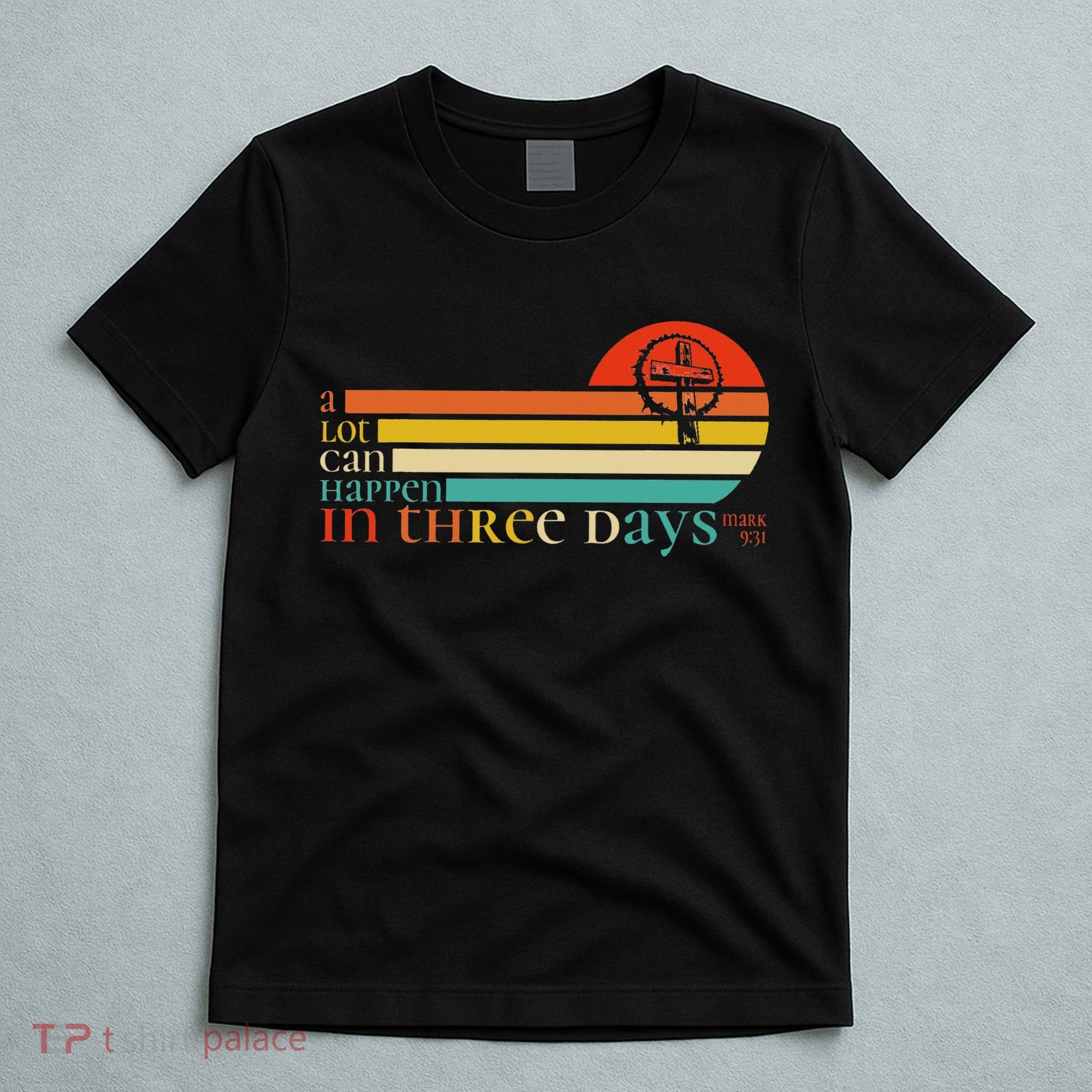 Christian Bible Easter Day A Lot Can Happen In 3 Days Mark 9 T-Shirt