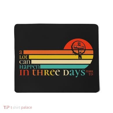 Christian Bible Easter Day A Lot Can Happen In 3 Days Mark 9 Mousepad