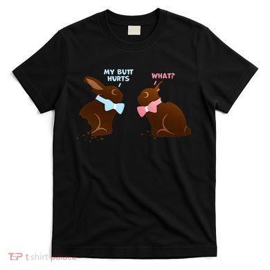 Chocolate Bunny Easter Basket Funny Teens Gift My Butt Hurts T-Shirt