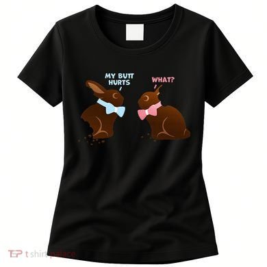 Chocolate Bunny Easter Basket Funny Teens Gift My Butt Hurts Women's T-Shirt