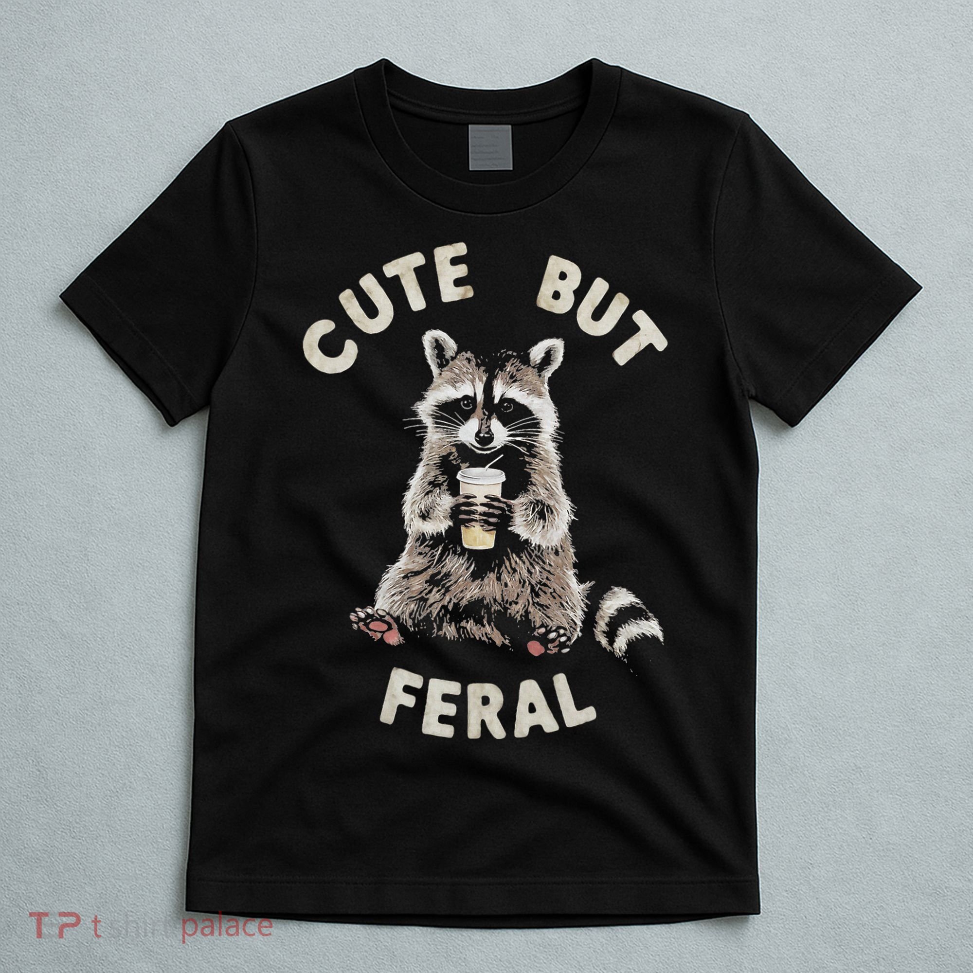Cute But Feral Funny Sarcastic Raccoon T-Shirt