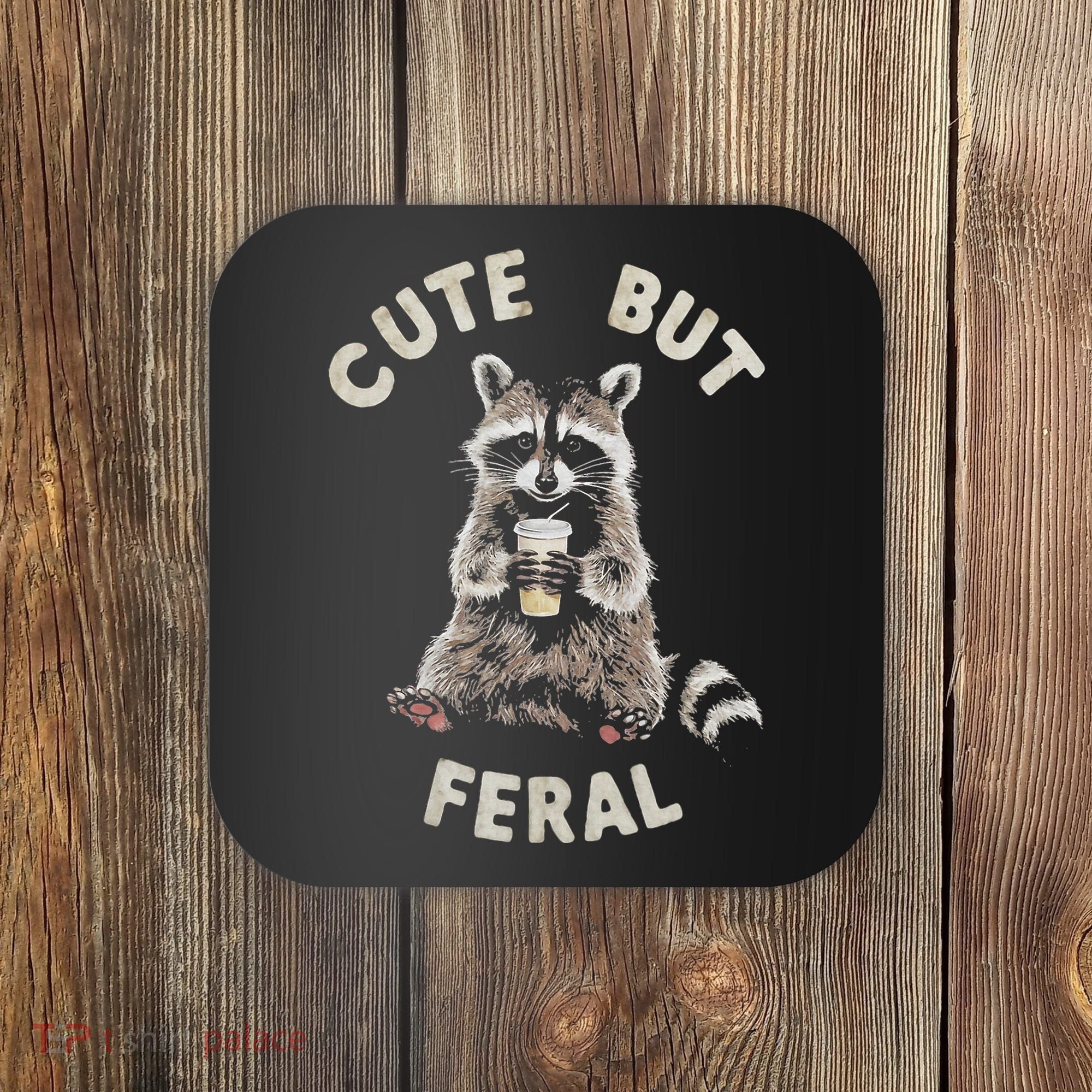 Cute But Feral Funny Sarcastic Raccoon Coaster