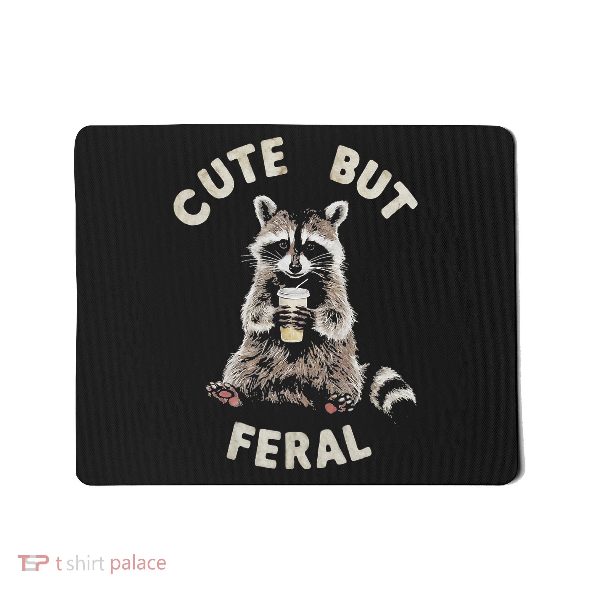 Cute But Feral Funny Sarcastic Raccoon Mousepad