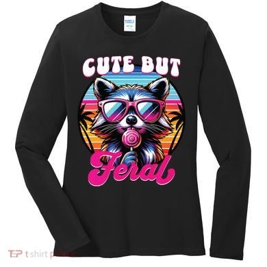 Cute But Feral Funny Trash Panda Women's Long Sleeve Shirt