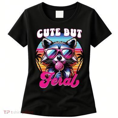 Cute But Feral Funny Trash Panda Women's T-Shirt