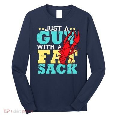 Crawfish Boil Funny Just A Guy With A Fat Sack Crawfish Long Sleeve Shirt