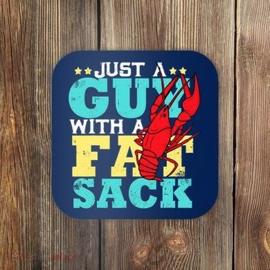 Crawfish Boil Funny Just A Guy With A Fat Sack Crawfish Coaster
