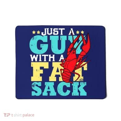 Crawfish Boil Funny Just A Guy With A Fat Sack Crawfish Mousepad