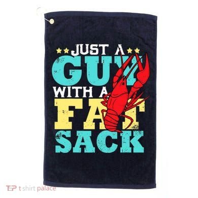 Crawfish Boil Funny Just A Guy With A Fat Sack Crawfish Golf Towel
