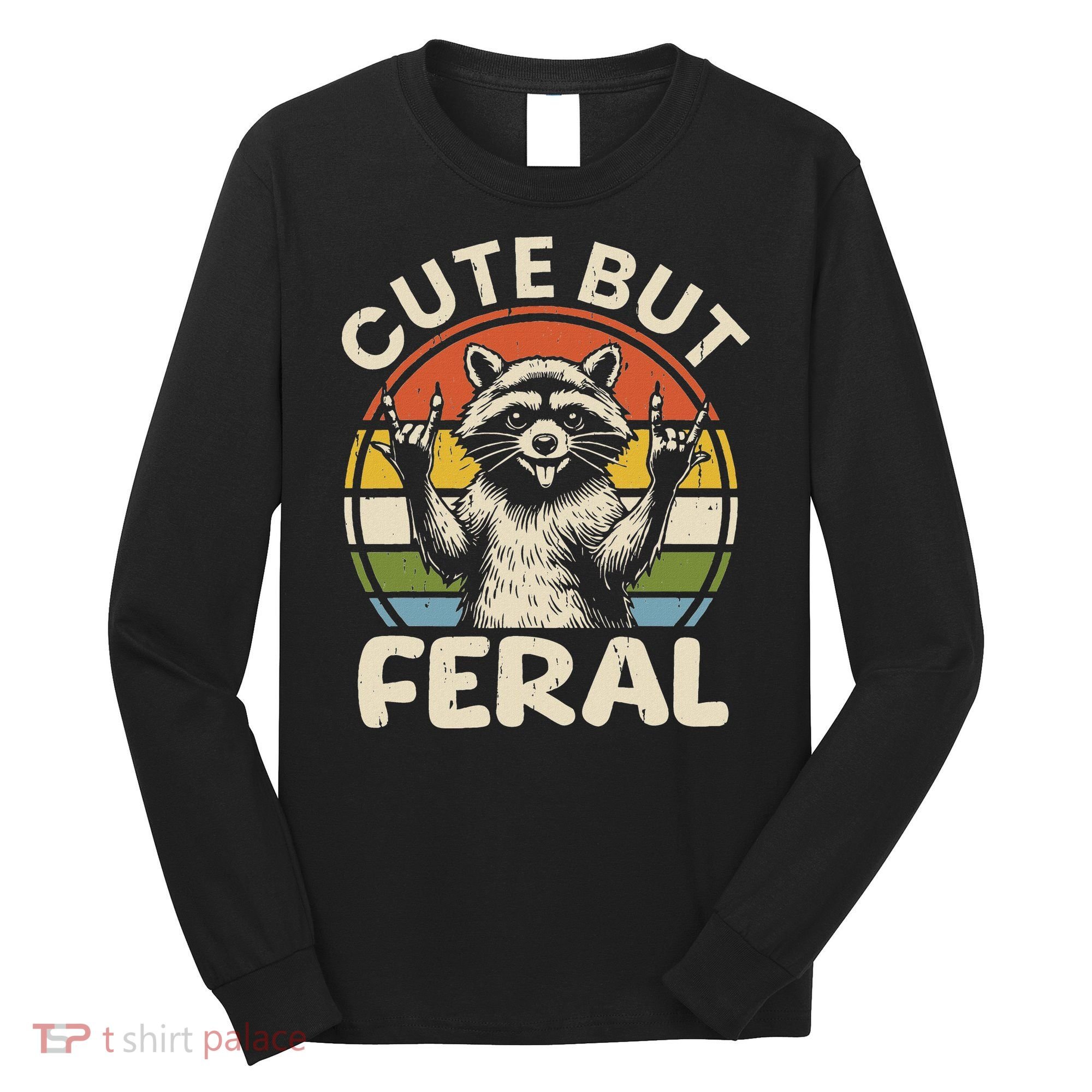 Cute But Feral Funny Raccoon Long Sleeve Shirt