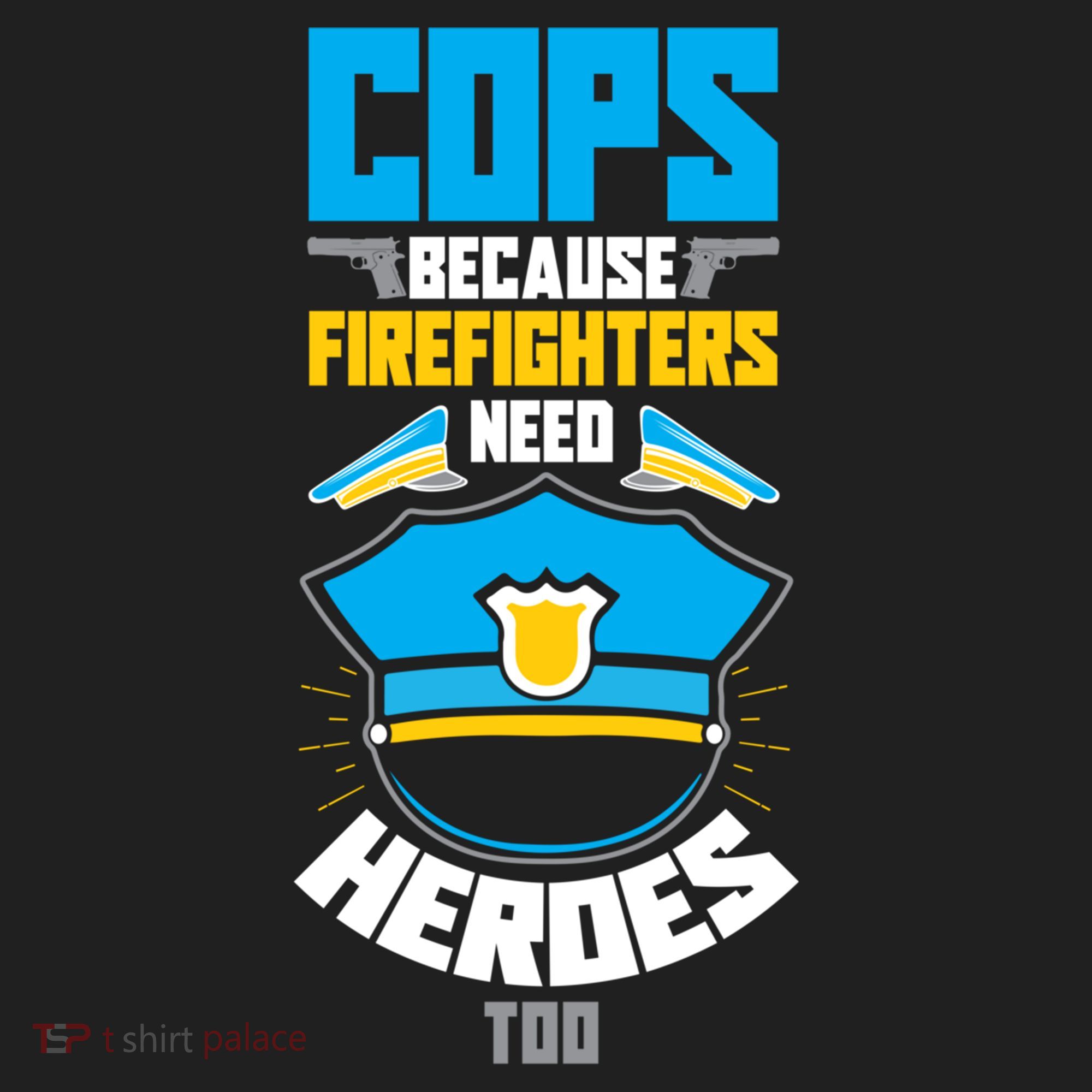 Cops Because Firefighters Need Heroes Too Great Gift Women's Sweatshirt