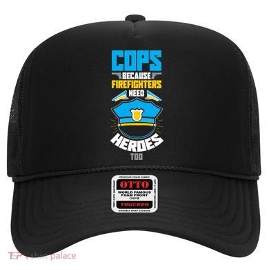 Cops Because Firefighters Need Heroes Too Great Gift Hat