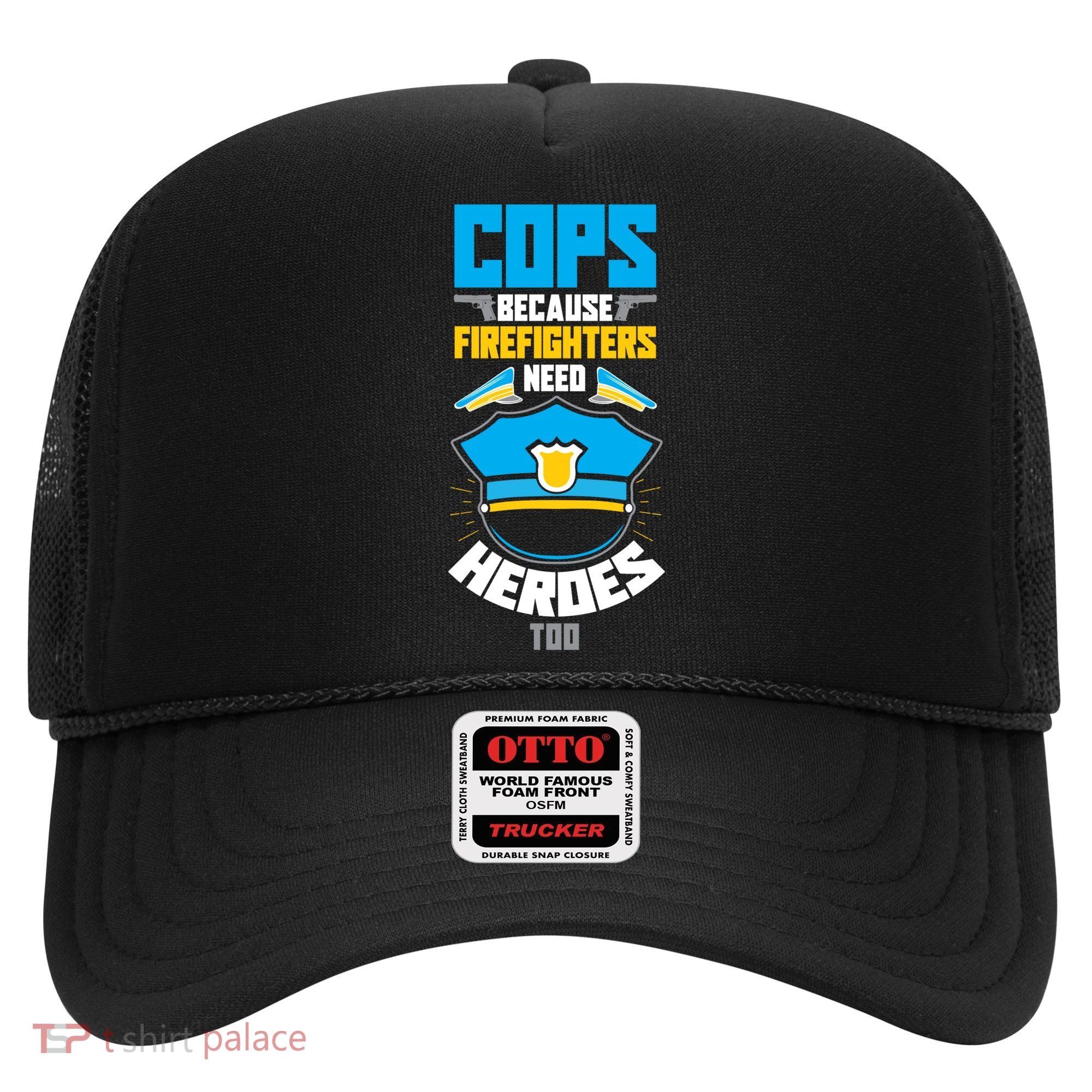 Cops Because Firefighters Need Heroes Too Great Gift Hat