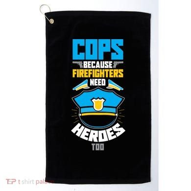 Cops Because Firefighters Need Heroes Too Great Gift Golf Towel
