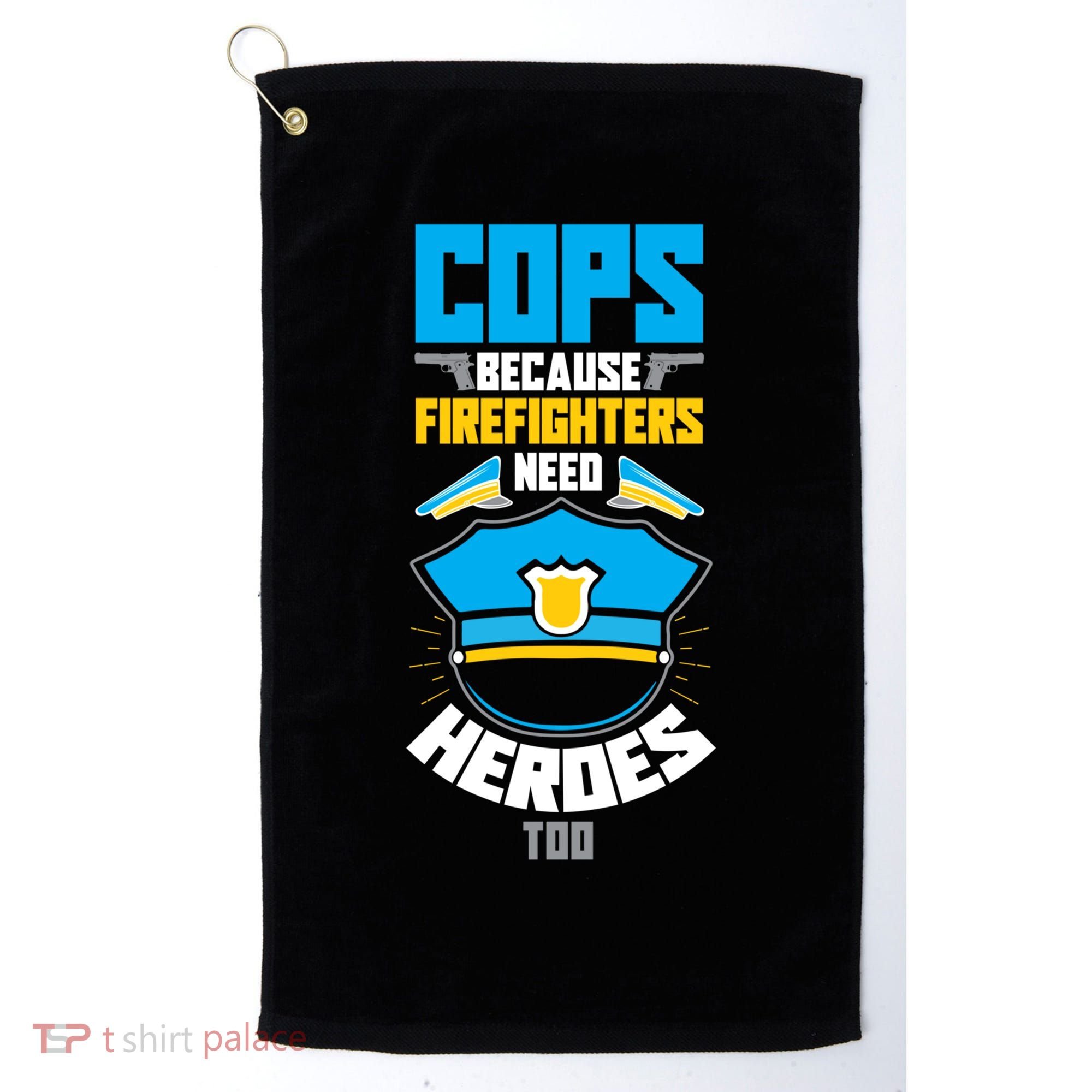 Cops Because Firefighters Need Heroes Too Great Gift Golf Towel