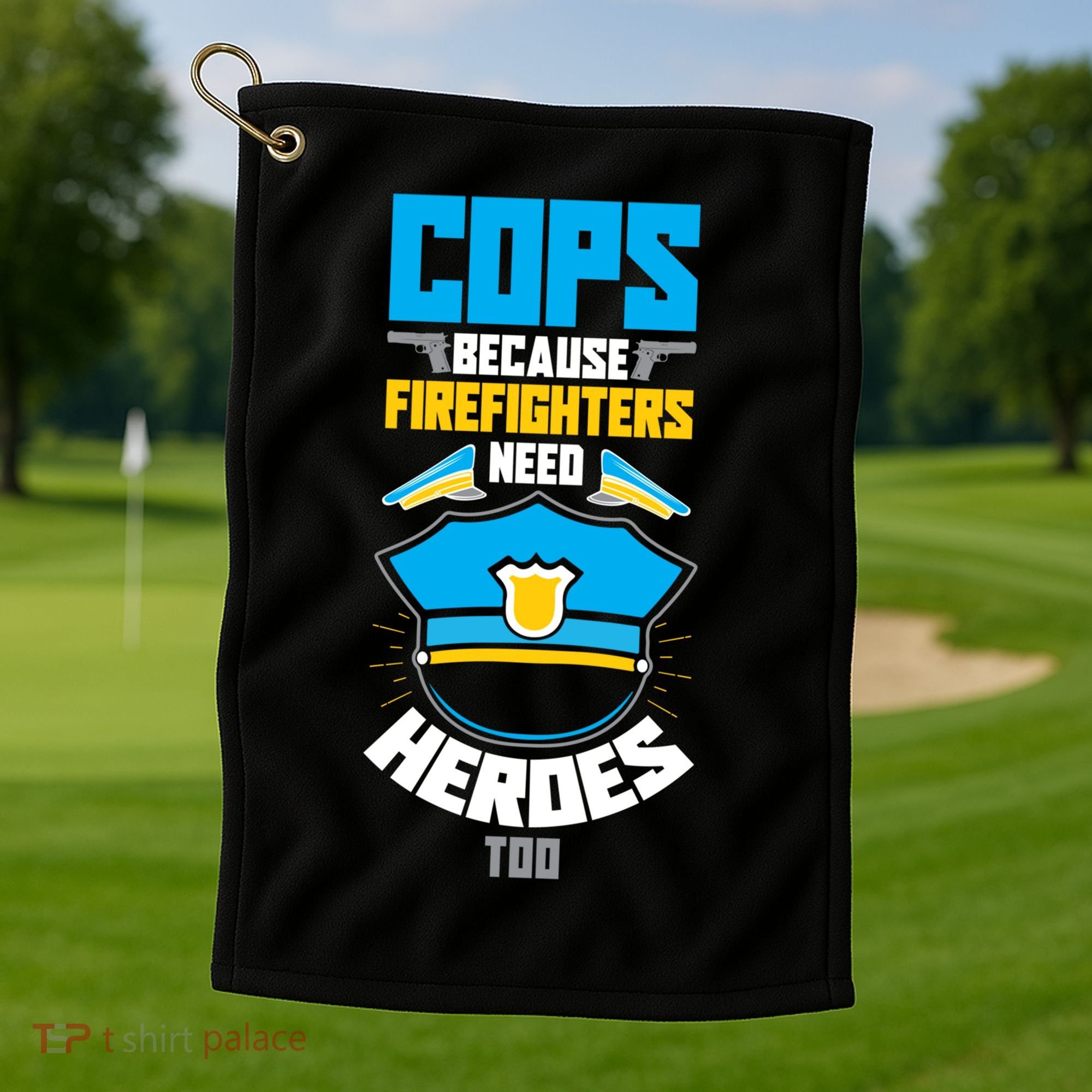 Cops Because Firefighters Need Heroes Too Great Gift Golf Towel