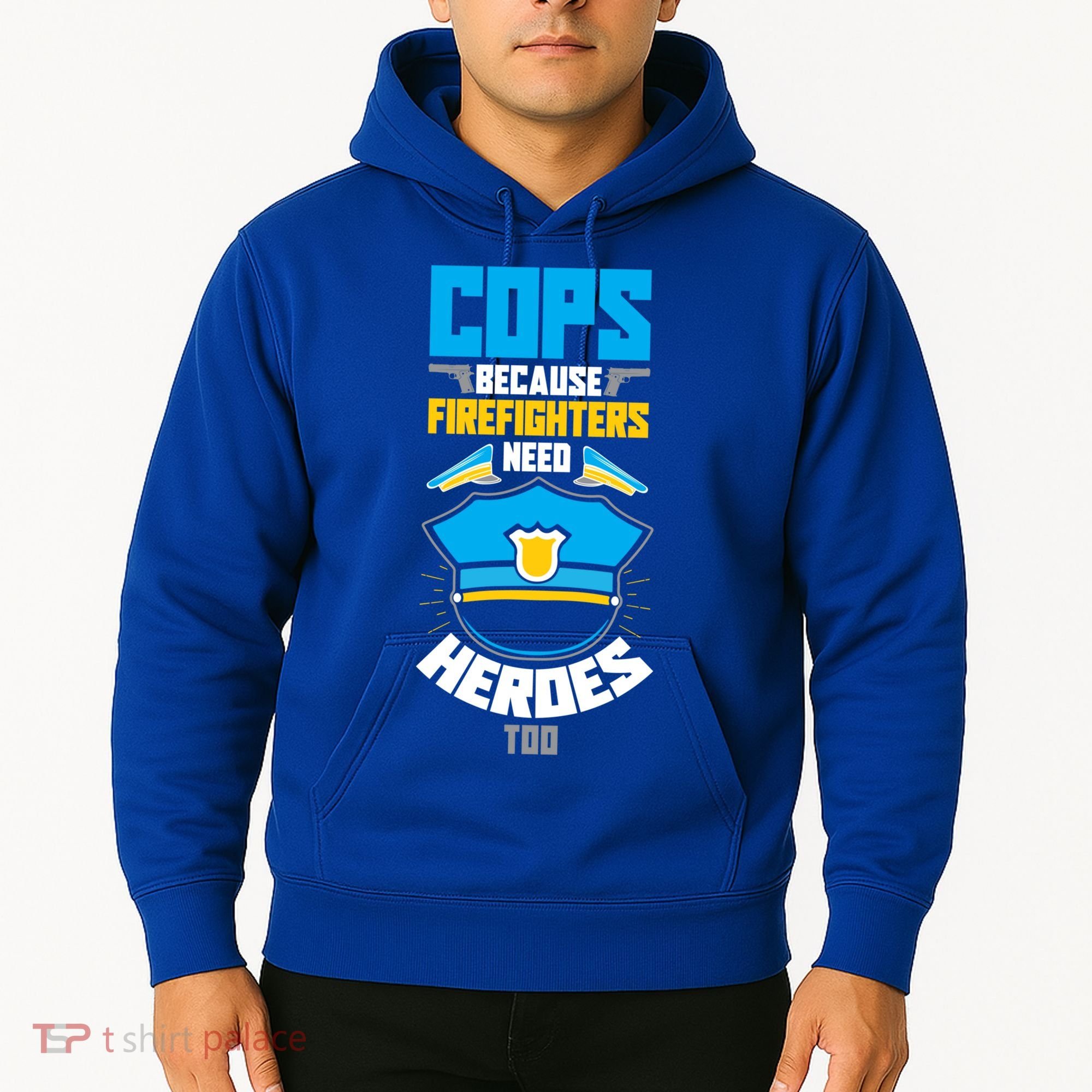 Cops Because Firefighters Need Heroes Too Great Gift Hoodie