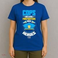 Cops Because Firefighters Need Heroes Too Great Gift T-Shirt thumb 4