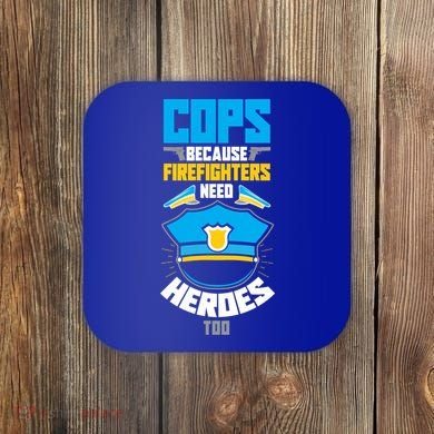Cops Because Firefighters Need Heroes Too Great Gift Coaster
