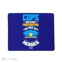 Cops Because Firefighters Need Heroes Too Great Gift Mousepad thumb 0