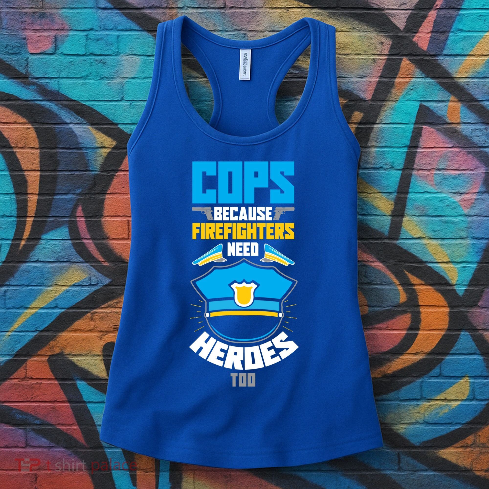 Cops Because Firefighters Need Heroes Too Great Gift Women's Tank Top