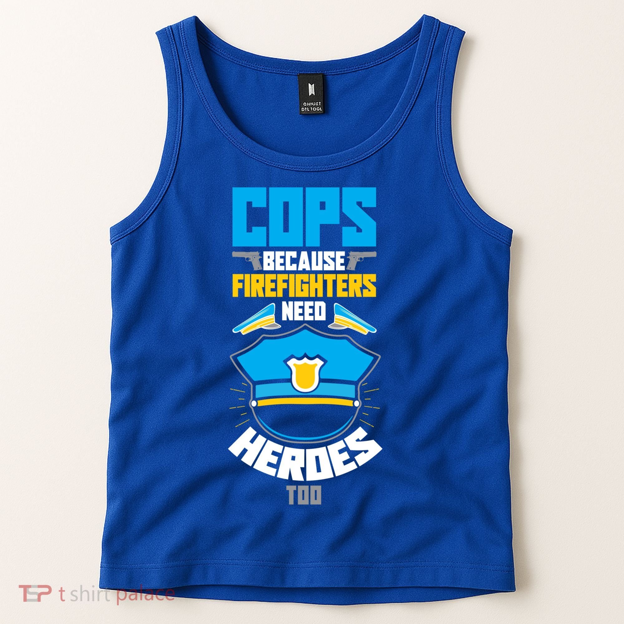 Cops Because Firefighters Need Heroes Too Great Gift Tank Top