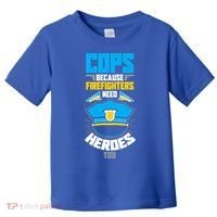 Cops Because Firefighters Need Heroes Too Great Gift Toddler T-Shirt thumb 0