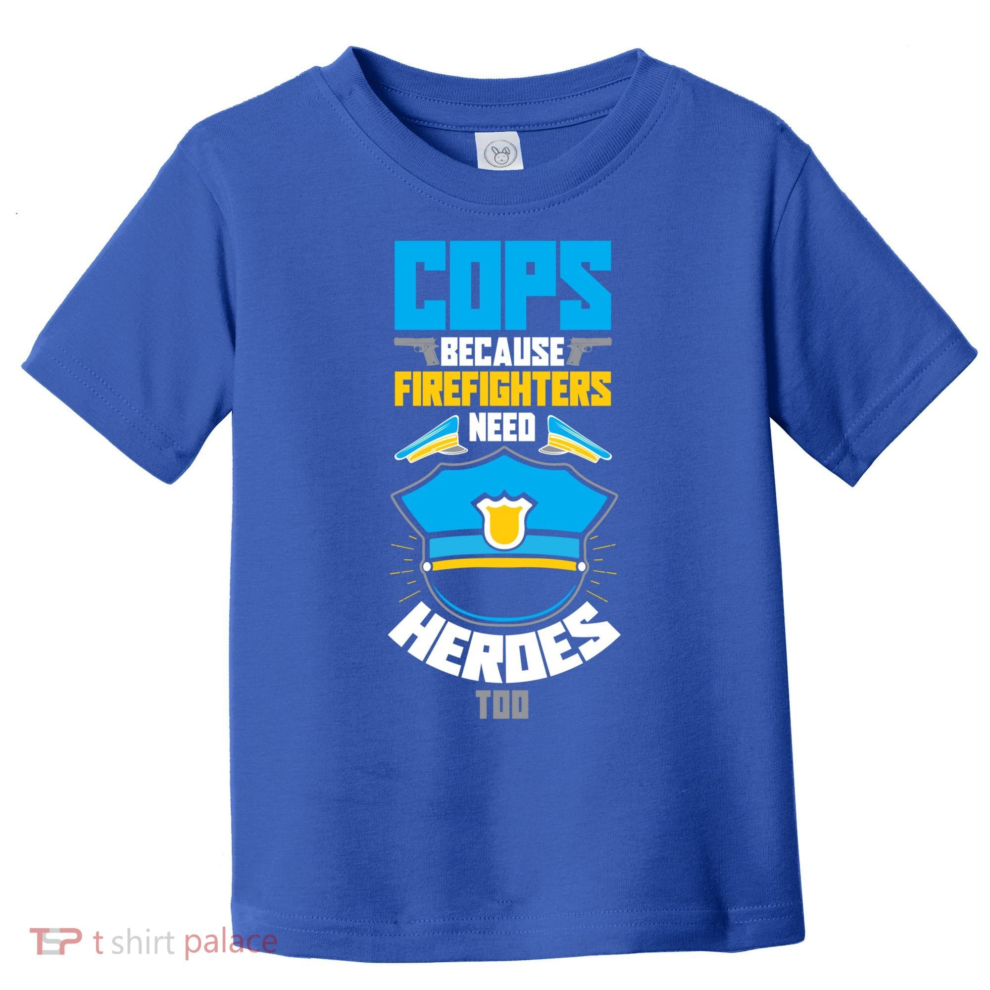 Cops Because Firefighters Need Heroes Too Great Gift Toddler T-Shirt