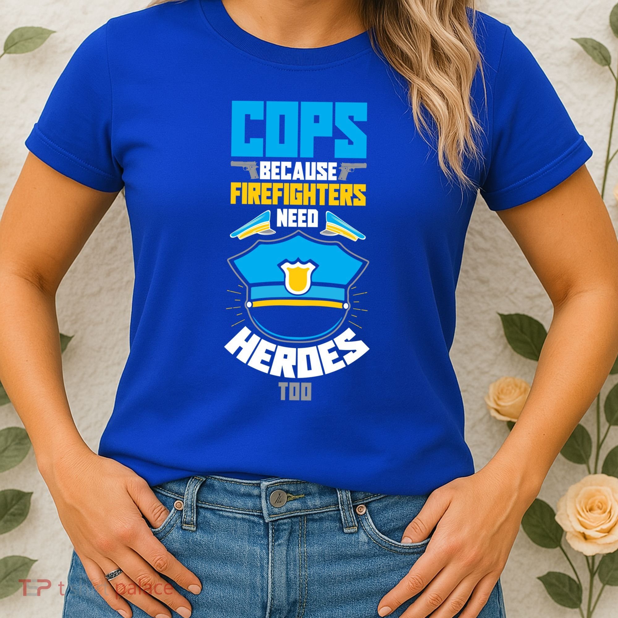 Cops Because Firefighters Need Heroes Too Great Gift Women's T-Shirt
