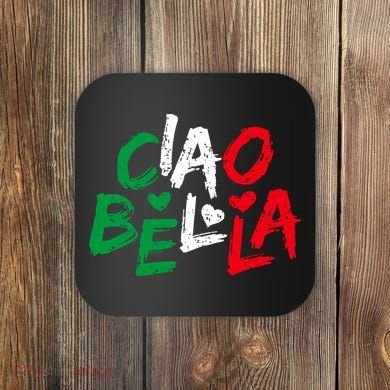 Ciao Bella For Italians Italy Flag Coaster