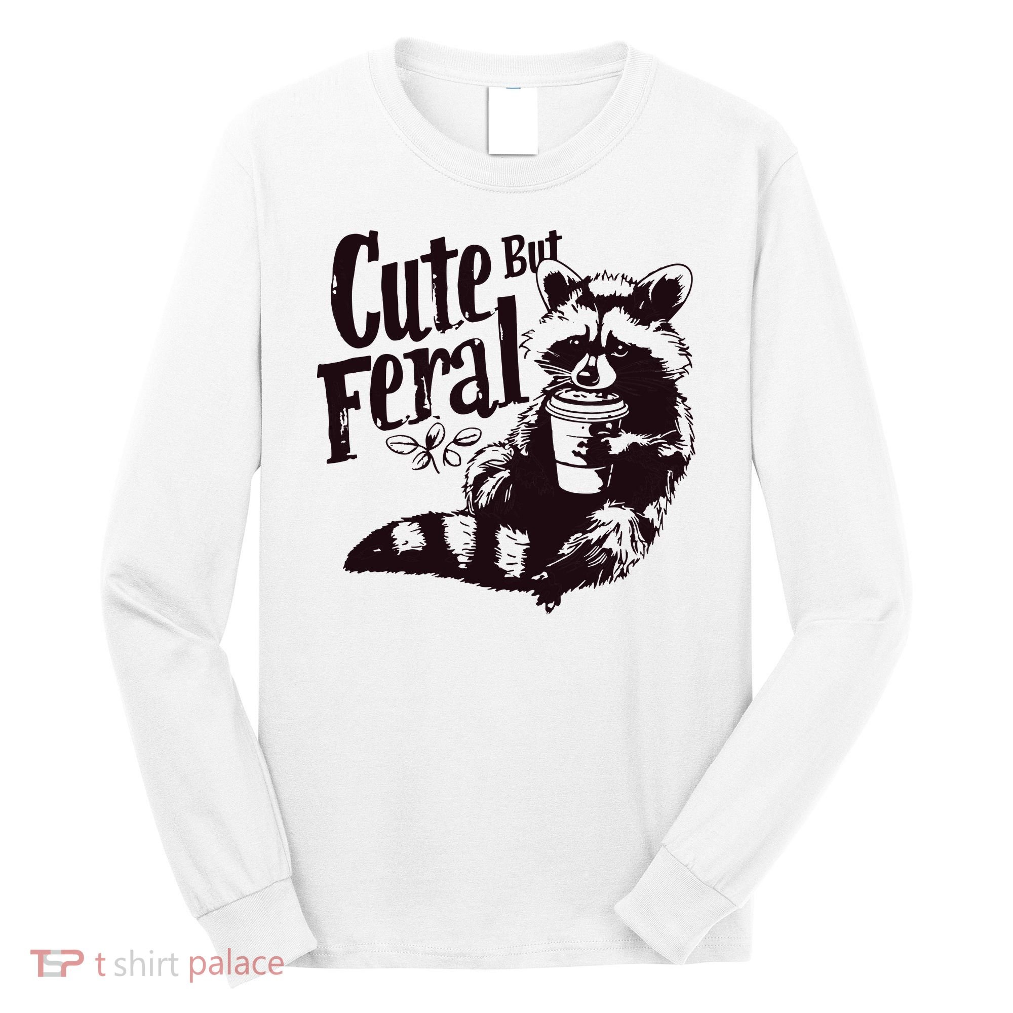 Cute But Feral Meme Funny Raccoon Long Sleeve Shirt