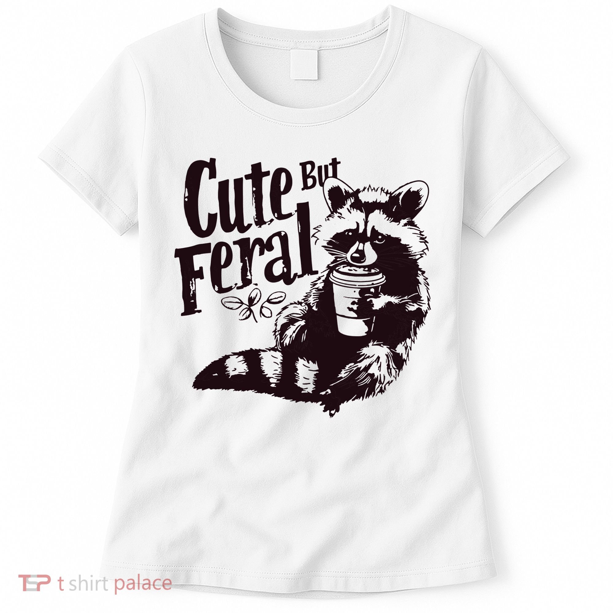 Cute But Feral Meme Funny Raccoon Women's T-Shirt
