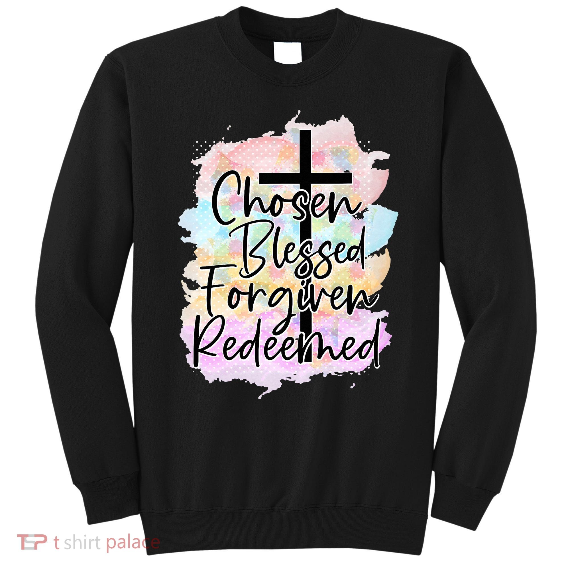 Chosen Blessed Forgiven Redeemed Christian Cross Jesus Cute Sweatshirt
