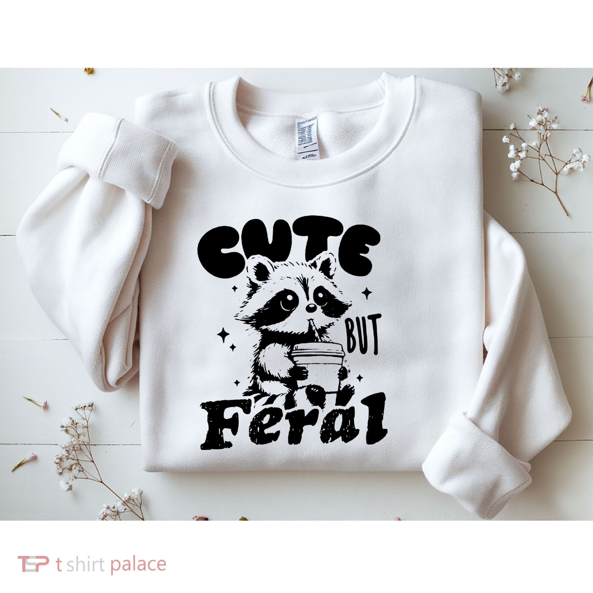 Cute But Feral Raccoon Funny Sarcastic Quote Sweatshirt