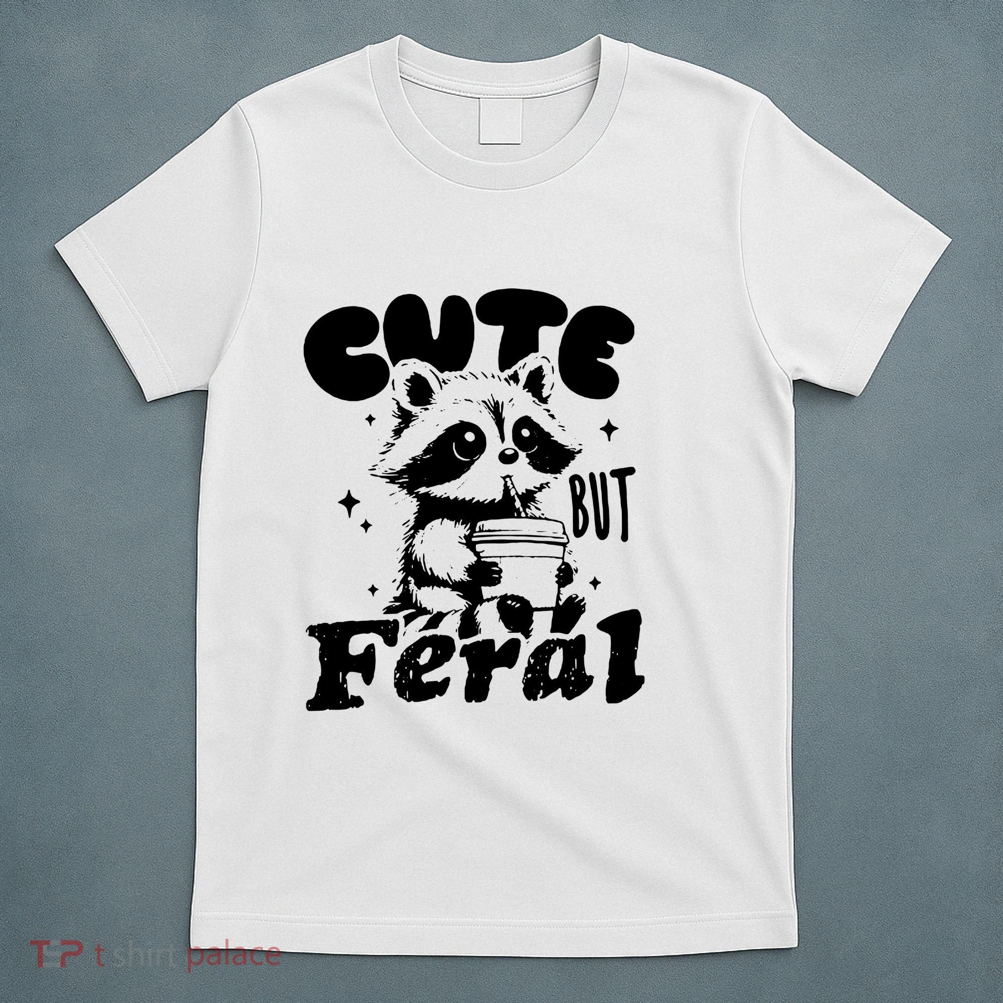 Cute But Feral Raccoon Funny Sarcastic Quote T-Shirt