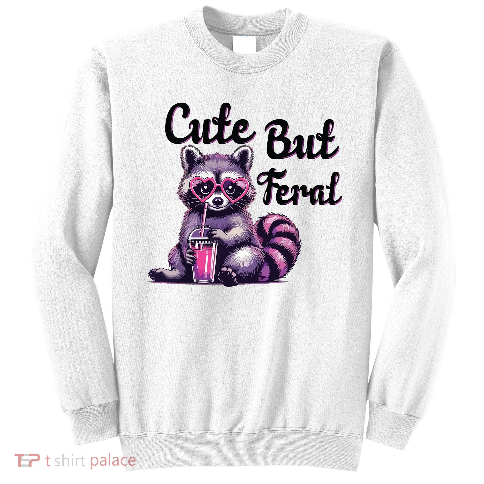 Cute But Feral Raccoon Funny Meme Sweatshirt