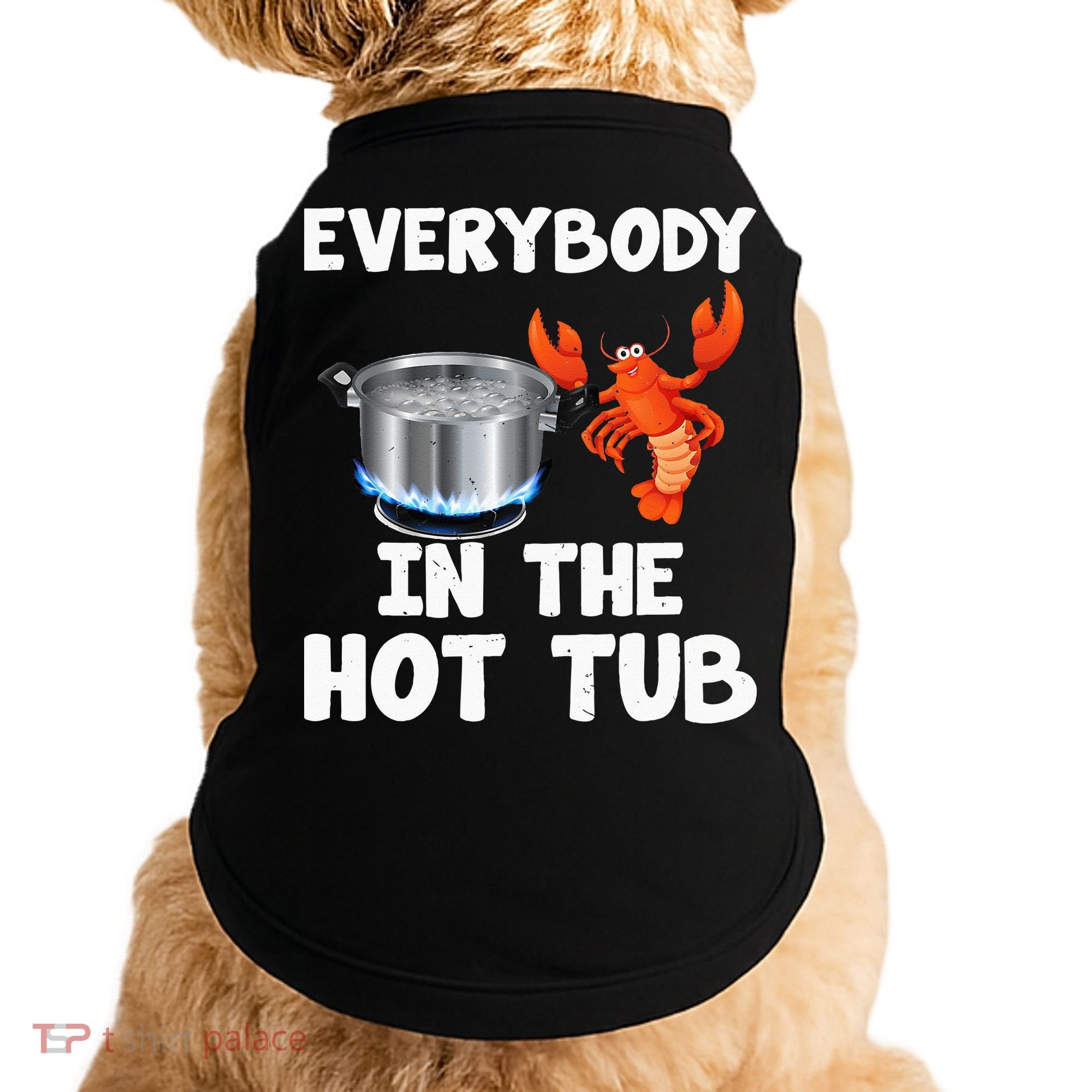 Crawfish Boil Funny Crayfish Everybody In The Hot Tub Doggie Tank