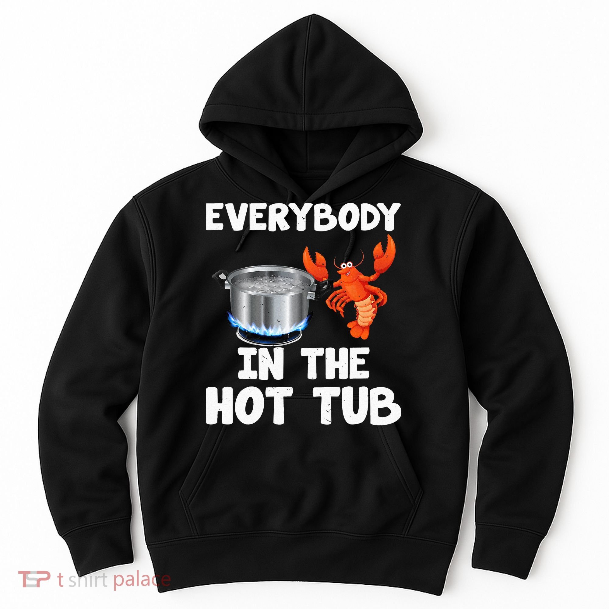 Crawfish Boil Funny Crayfish Everybody In The Hot Tub Hoodie