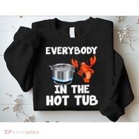 Crawfish Boil Funny Crayfish Everybody In The Hot Tub Sweatshirt thumb 2
