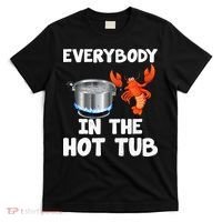 Crawfish Boil Funny Crayfish Everybody In The Hot Tub T-Shirt thumb 0