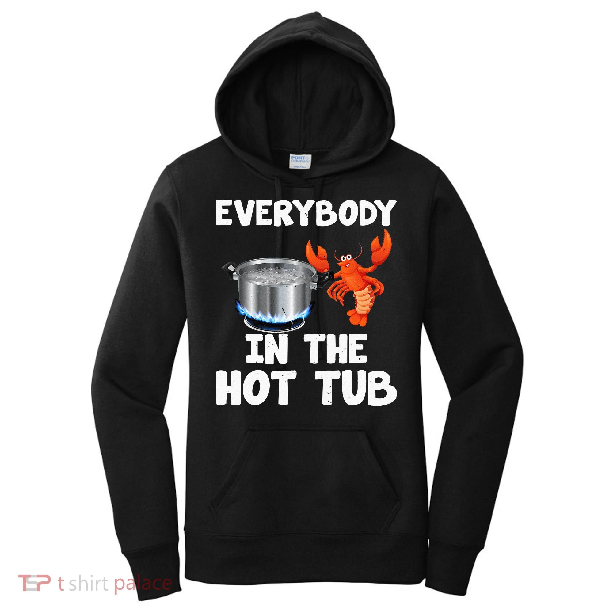 Crawfish Boil Funny Crayfish Everybody In The Hot Tub Women's Hoodie