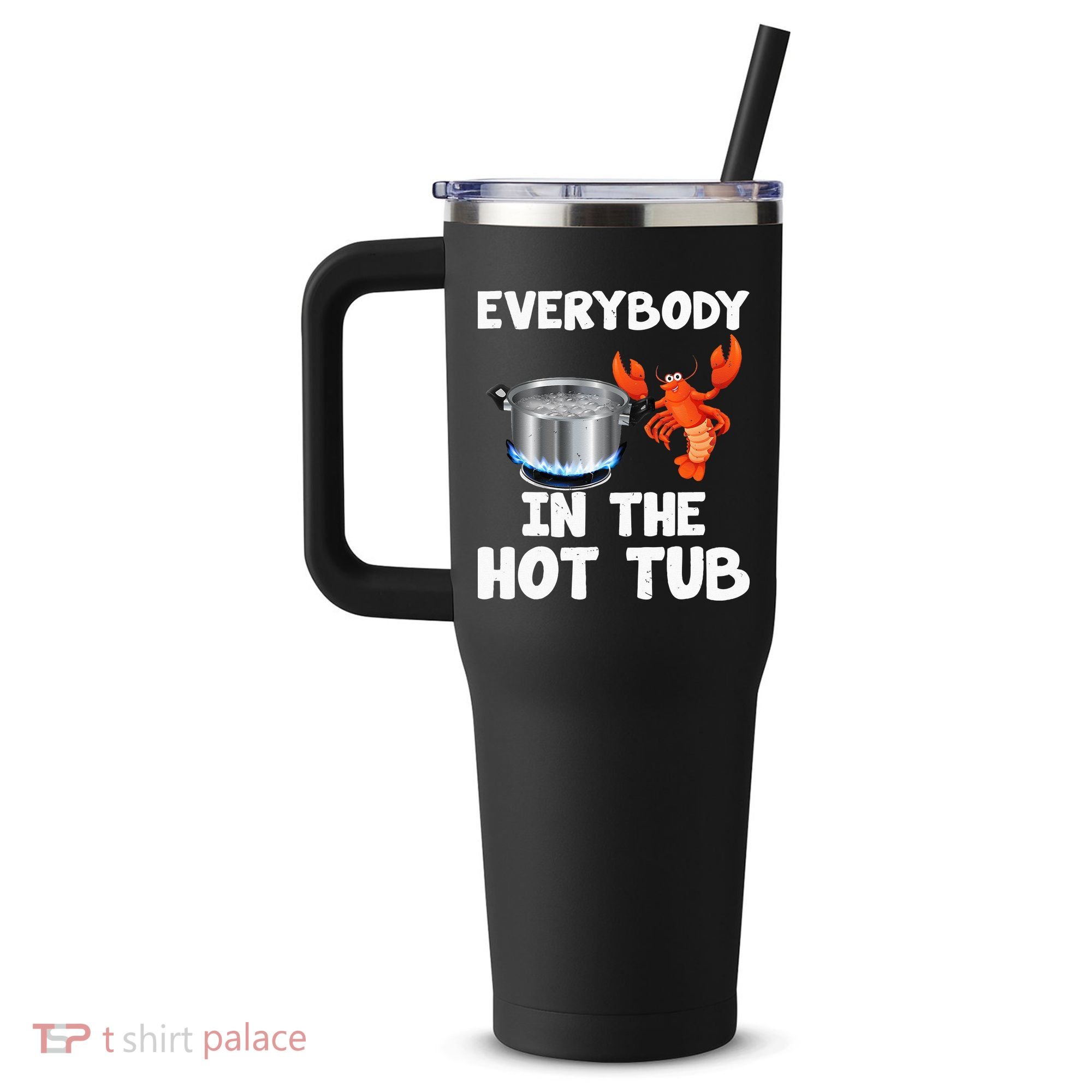 Crawfish Boil Funny Crayfish Everybody In The Hot Tub 40oz Vacuum Insulated Stainless Steel Travel Tumbler