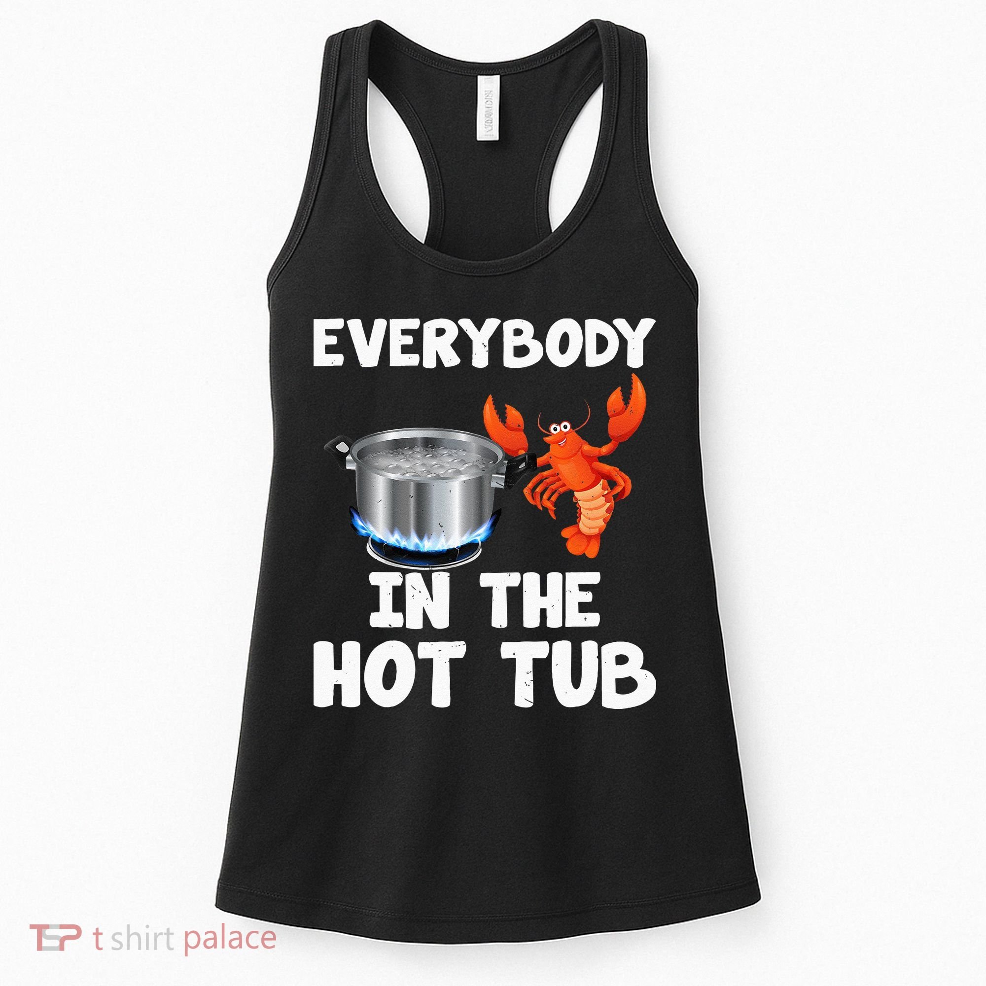 Crawfish Boil Funny Crayfish Everybody In The Hot Tub Women's Tank Top