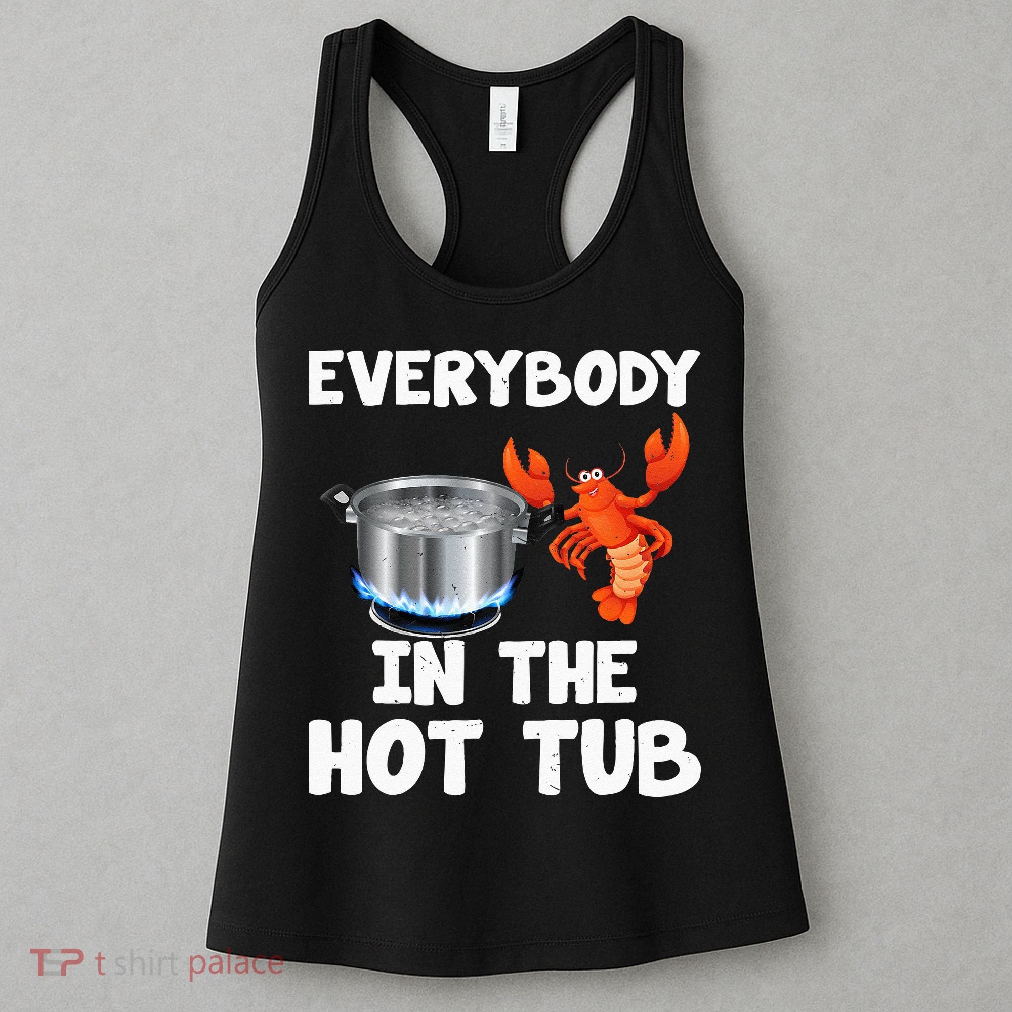 Crawfish Boil Funny Crayfish Everybody In The Hot Tub Women's Tank Top