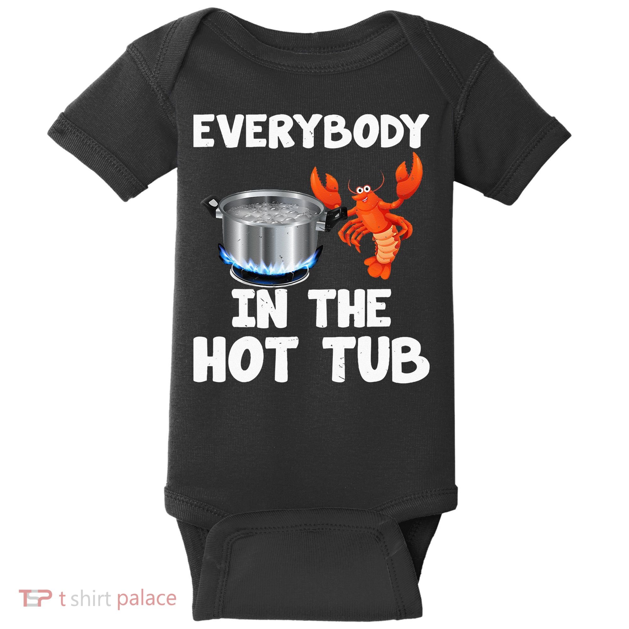 Crawfish Boil Funny Crayfish Everybody In The Hot Tub Baby Bodysuit