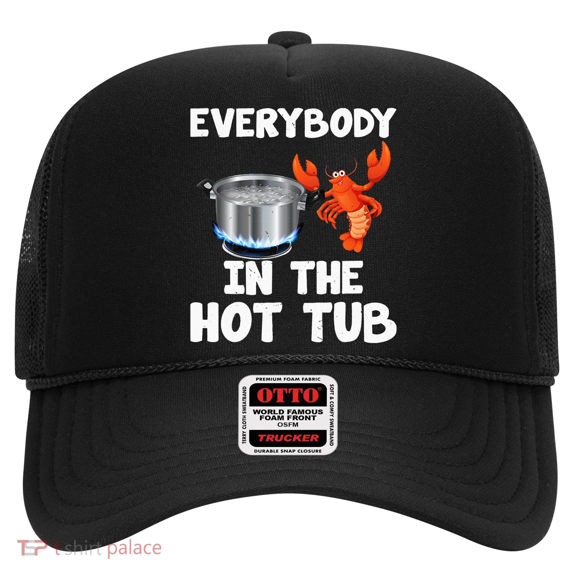 Crawfish Boil Funny Crayfish Everybody In The Hot Tub Hat
