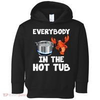 Crawfish Boil Funny Crayfish Everybody In The Hot Tub Toddler Hoodie thumb 0