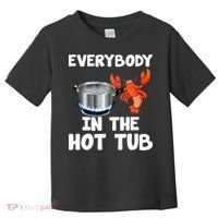 Crawfish Boil Funny Crayfish Everybody In The Hot Tub Toddler T-Shirt thumb 0