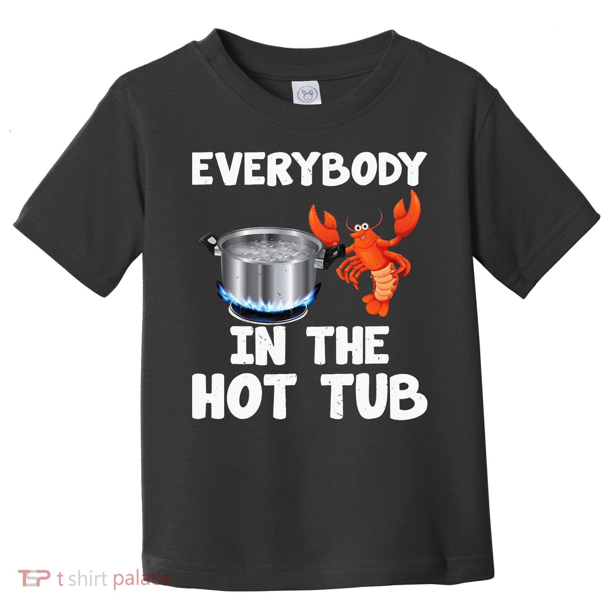 Crawfish Boil Funny Crayfish Everybody In The Hot Tub Toddler T-Shirt